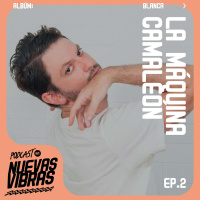 Nuevas Vibras | Ep. 2 | Blanca x La Máquina Camaleón