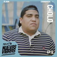 Nuevas Vibras | Ep. 6 | Cronopatía x Cholo