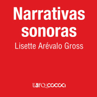 Narrativas sonoras con Lisette Arévalo Gross