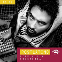 Postlatino Ep. 2: Ataw Allpa - Tungasuca feat. EVHA