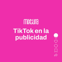 Mixtura - TikTok en la industria publicitaria