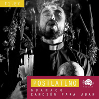 Postlatino Ep. 7: Guanaco - Canción para Juan
