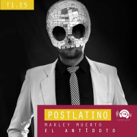 Postlatino Ep. 5: Marley Muerto - El Antídoto (feat. SOM, Los Chigualeros y La Malamaña)