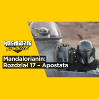 Mandalorianin: Rozdział 17 – Apostata (Omówienie odcinek po odcinku – Kosmiczni Kowboje)