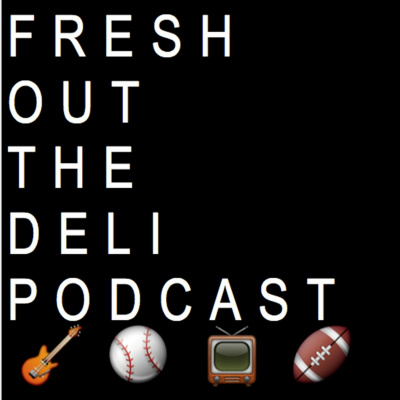 Fresh Out The Deli Podcast