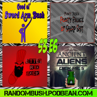 3.06 - Good ol Sword arm Bush, Pointy Petes pointy Palace of Sharp shit, Ancient aliens Dick pics Part 2, and Little red Sock