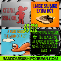 3.12 - Caveman behaviour, large Sausage extra Hot, An interview with the Leader of an Apocolyptic road Warrior cult Part 3 of 3, and A peek inside the Mind of a Zit