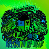 A RandomBush Minicast: Wild Tangents #35 - Britsh in My head