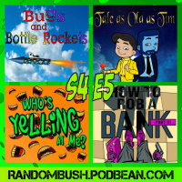 4.05 - Bugs and Bottle Rockets, Tale as Old as Tim, How to Rob a Bank part 3, and Whos yelling At me