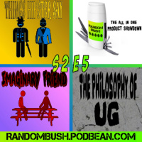 2.05 - things Hipsters say, the All in one Product Showdown, Imaginary Friend - Part 2, and the Philosophy of UG