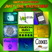RandomBushPresents - Just the Sketches Season 2 Part 3