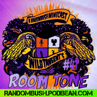 A RandomBush Minicast: Wild Tangents #41 - Room Tone