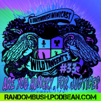 A RandomBush Minicast: Wild Tangents #33 - Are you Hungry, for Justice?