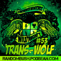 A RandomBush Minicast: Wild Tangents #53 - Trans-Wolf