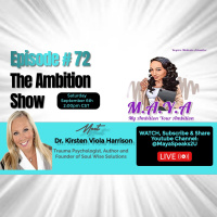 M.A.Y.A. Ep#72: The Ambition Show Feat. Dr. Kirsten Harrison, Psychologist, Trauma Expert  Author
