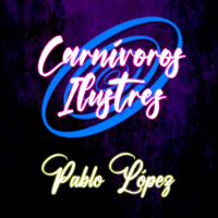 Carnivoros Ilustres 01 - Pablo López - Episodio 161.5