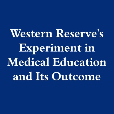 Western Reserves Experiment In Medical Education