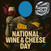 Happy Wine  Cheese Day (Hoppe Hour With Ryan Hoppe: 7.25.25)