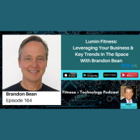 Lumin Fitness: Leveraging Your Business  Key Trends In The Space With Brandon Bean