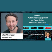 GroeFit: Automated Engagement As Table-Stakes With Alan Thompson
