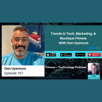 Trends In Tech, Marketing,  Boutique Fitness With Dan Uyemura