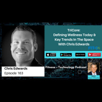 TriCore: Defining Wellness Today  Key Trends In The Space With Chris Edwards