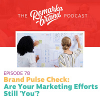 Episode 78 // Brand Pulse Check: Are Your Marketing Efforts Still ‘You’?