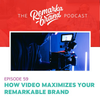 Episode 60 // How Video Maximizes Your Remarkable Brand