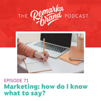 Episode 71 // Messaging in marketing: how do I know what to say?
