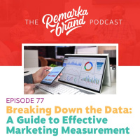 Episode 77 // Breaking Down the Data: A Guide to Effective Marketing Measurement