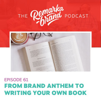 Episode 61 // From Brand Anthem to Writing Your Own Book