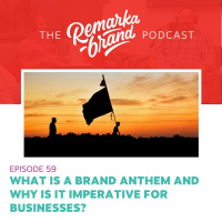 Episode 59 // What is a Brand Anthem and Why is it Imperative for Businesses?