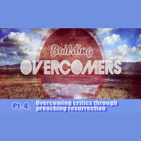 Overcoming critics through preaching resurrection (Audio)