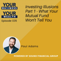 035 - Investing Illusions Part 1 - What Your Mutual Fund Wont Tell You