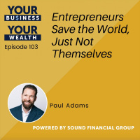 103 - Entrepreneurs Save the World, Just Not Themselves