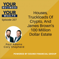 207 - Houses, Truckloads Of Crypto, And James Browns 100 Million Dollar Estate