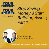 116 - Stop Saving Money  Start Building Assets, Part 1