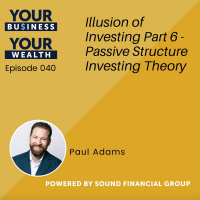 040 - Illusion of Investing Part 6 - Passive Structure Investing Theory