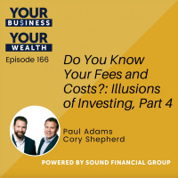 166 - Do You Know Your Fees and Costs?: Illusions of Investing, Part 4