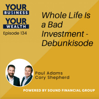 134 - Whole Life Is a Bad Investment - Debunkisode
