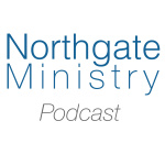 Northgate Ministry Podcast
