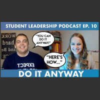 EP. 10 - STUDENT LEADERSHIP PODCAST 2.0: YOU CAN DO IT ANYWAY