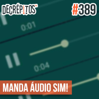 Decrépitos 389 - Manda Áudio Sim!