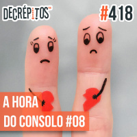 Decrépitos 418 - A Hora do Consolo #08 (ESPECIAL Dia dos Namorados)