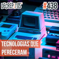Decrépitos 438 - Tecnologias Que Pereceram