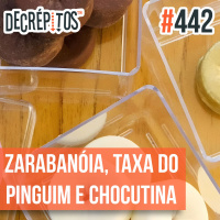 Decrépitos 442 - VACILO NEWS: Zarabanóia, Taxa do Pinguim e Chocutina