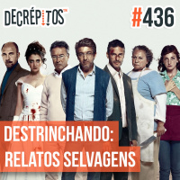 Decrépitos 436 - Destrinchando: Relatos Selvagens