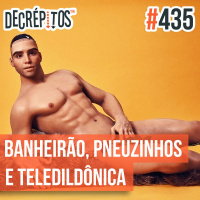 Decrépitos 435 - VACILO NEWS: Banheirão, Pneuzinhos e Teledildônica
