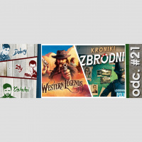 Odcinek #21 – Recenzje Western Legends i Kroniki Zbrodni