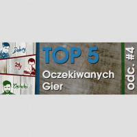 Odcinek #4 – Top 5 oczekiwanych gier